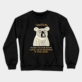 Funny Bear Saying Caution Poking the Bear Crewneck Sweatshirt